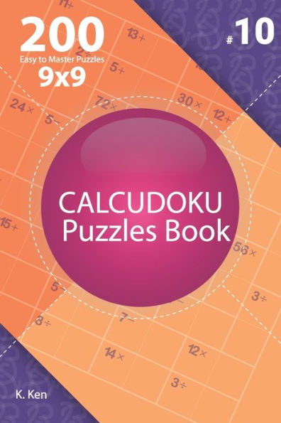 Calcudoku - 200 Easy to Master Puzzles 9x9 (Volume 10)