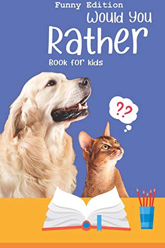Would you rather book for kids: Would you rather game book: A Fun Family Activity Book for Boys and Girls Ages 6, 7, 8, 9, 10, 11, and 12 Years Old | Best game for family time