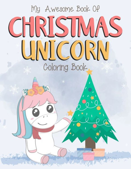 My Awesome Book Of Christmas Unicorn Coloring Book : For Kids Ages 2-6 (2-4, 4-6). Magical Christmas Unicorn Activity Coloring Book For Kids. Great For Kids Stress Relief Or Calming Down. (Unicorn Christmas Coloring Book For Kids)