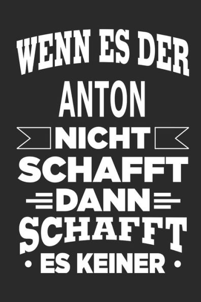 Wenn Es Der Anton Nicht Schafft, Dann Schafft Es Keiner : Notizbuch Mit 110 Linierten Seiten, Ideal Als Geschenk, Nutzung Auch Als Dekoration Möglich