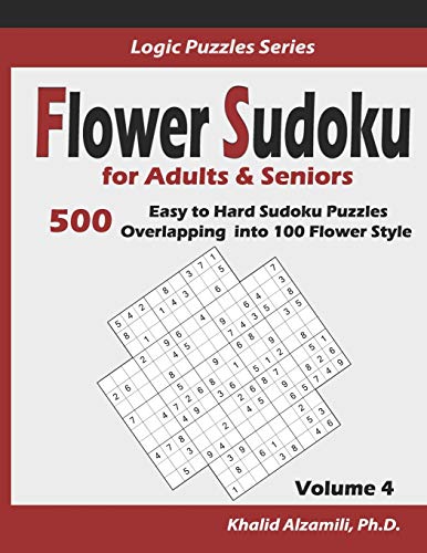 Flower Sudoku for Adults & Seniors: 500 Easy to Hard Sudoku Puzzles Overlapping into 100 Flower Style (Logic Puzzles Series)