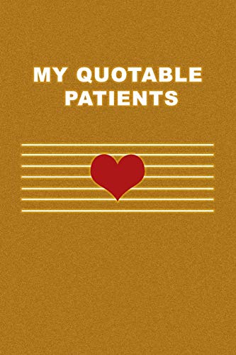 My Quotable Patients: What Patients Say. Cute Gift idea for Doctor, Medical Assistant, Nurses. Appreciation Gift.