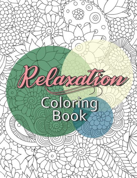 Relaxation Coloring Book: A Relaxing Stress Relief Coloring Book For All Ages