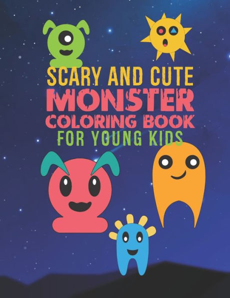 Scary And Cute Monster Coloring Book For Young Kids : 30 Fun Designs For Boys And Girls - Perfect For Young Children Preschool Elementary Toddlers