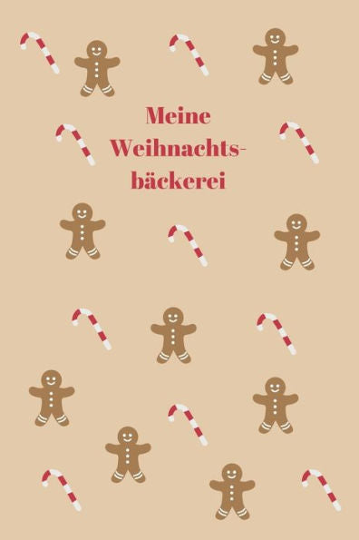 Meine Weihnachtsb?ckerei : Backbuch - Zum Selberschreiben - Pl?tzchen - Backrezepte - Zum Einschreiben - Ma?e Ca. Din A5