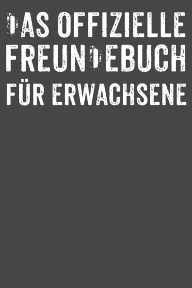 Das offizielle Freundebuch fu¨r Erwachsene: Freundebuch Erwachsene Freundschaft Geschenke fUr Beste Freunde Lustig Freundschaftsbuch fUr mehr als 30 Freunde DIN A5 (German Edition)