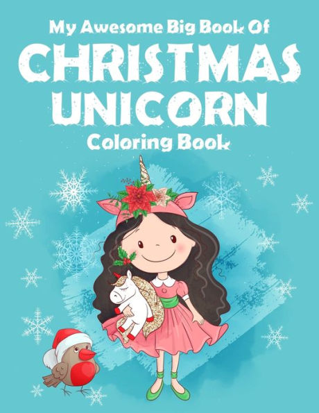 My Awesome Big Book Of Christmas Unicorn Coloring Book : For Kids. Best Christmas Activity Book For Kids. Great For Kids Stress Relief And Calmness. (Christmas Unicorn Coloring Book For Kids)