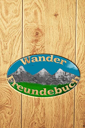Wander Freundebuch: Erinnerungsalbum an neue Bekanntschaften auf Wanderungen und Bergh??tten (German Edition)