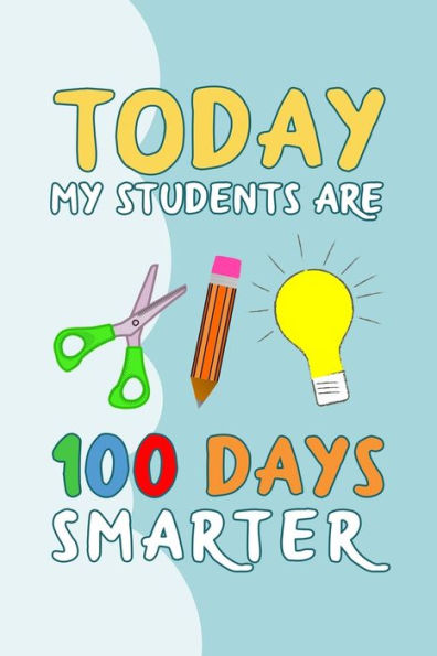 Today My Students Are 100 Days Smarter : 100 Days Of School Writing Prompts, Activities And Celebration Ideas For Kindergarten And First Grade