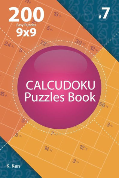 Calcudoku - 200 Easy Puzzles 9X9 (Volume 7)