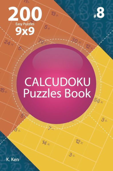 Calcudoku - 200 Easy Puzzles 9x9 (Volume 8)