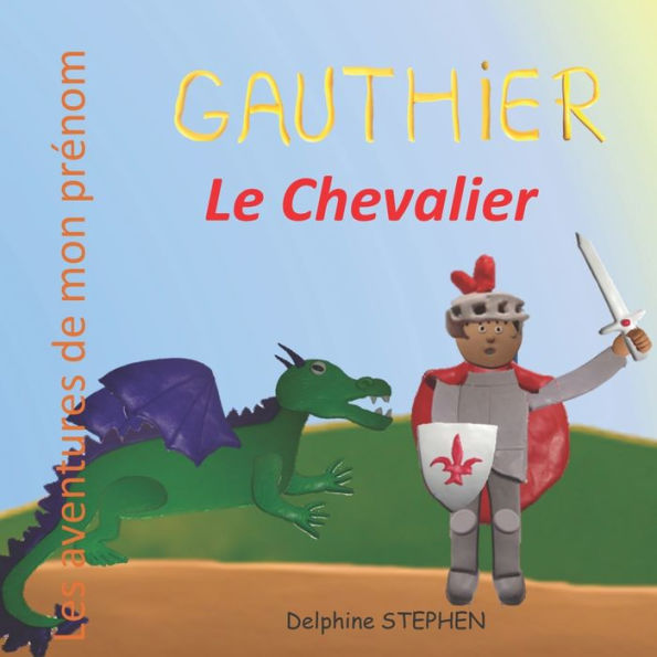 Gauthier le Chevalier: Les aventures de mon prenom (French Edition)