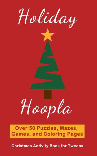 Holiday Hoopla: Christmas Activity Book for Tweens with Puzzles, Mazes, Games, and Coloring Pages
