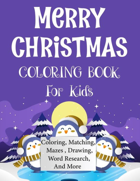 Merry Christmas Coloring Book For Kids. : Fun Children's Christmas Gift Or Present For Kids.Christmas Activity Book Coloring, Matching, Mazes, Drawing, Cross Words, Color By Number, And More.