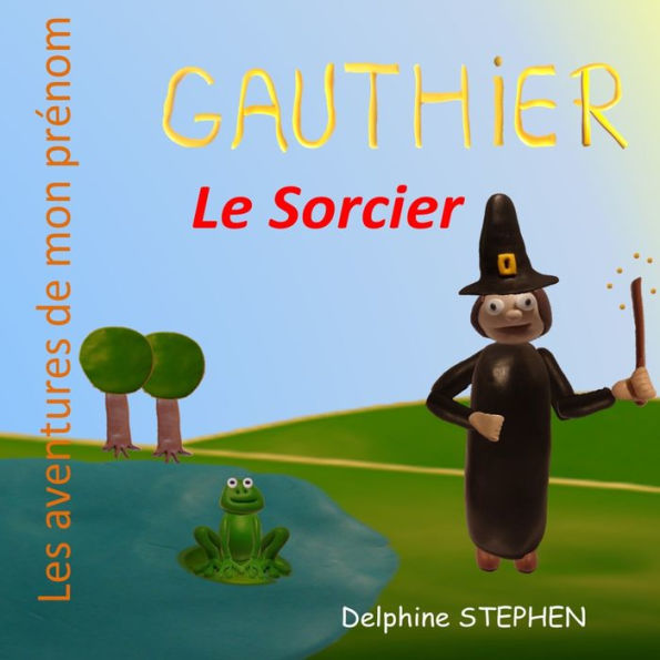 Gauthier le Sorcier: Les aventures de mon prenom (French Edition)