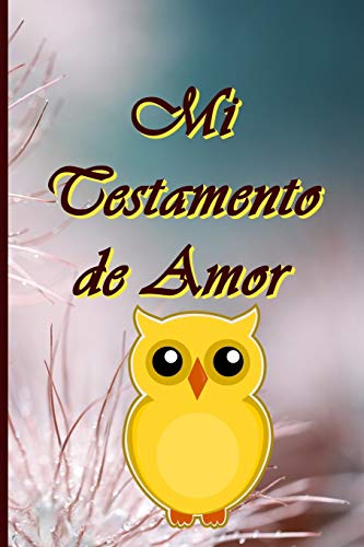 Mi Testamento de Amor: ??D??nde se guarda mi testamento de amor? ??Aqu?? en este libro! Para usted mis hijos, mis nietos, mis primos, mis amigos, mis ... y a personas que no conozco??? (French Edition)