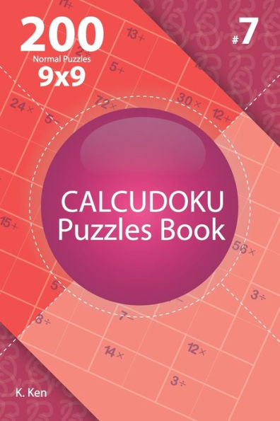 Calcudoku - 200 Normal Puzzles 9x9 (Volume 7)