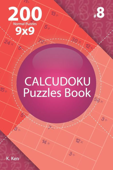 Calcudoku - 200 Normal Puzzles 9x9 (Volume 8)