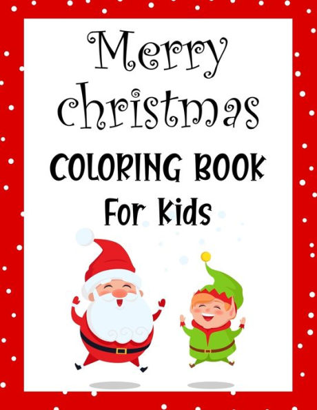 Merry Christmas Coloring Book For Kids. : Fun Children's Christmas Gift Or Present For Kids.Christmas Activity Book Coloring, Matching, Mazes, Drawing, Cross Words, Color By Number, And More. - 9781712214329
