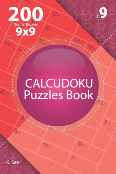 Calcudoku - 200 Normal Puzzles 9x9 (Volume 9)