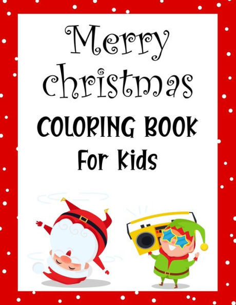 Merry Christmas Coloring Book For Kids. : Fun Children's Christmas Gift Or Present For Kids.Christmas Activity Book Coloring, Matching, Mazes, Drawing, Cross Words, Color By Number, And More. - 9781712216897