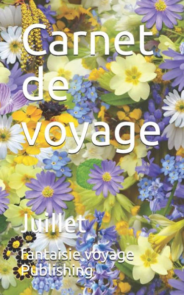 Carnet de voyage: Juillet (French Edition)