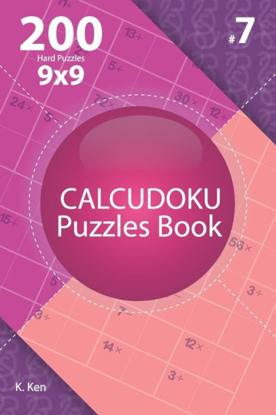 Calcudoku - 200 Hard Puzzles 9x9 (Volume 7)