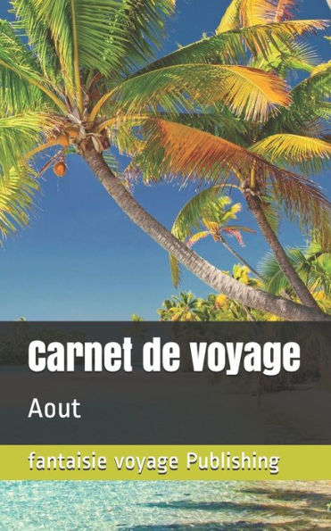 Carnet de voyage: Aout (French Edition)