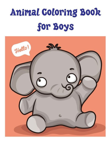 Animal Coloring Book for Boys: Easy Funny Learning for First Preschools and Toddlers from Animals Images (Books for Grown Ups)