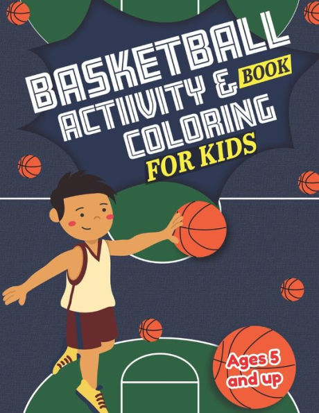Basketball Activity and Coloring Book for kids Ages 5 and up: Fun for boys and girls, Sport Fanatic, Educational Worksheets for preschooler - 9781712287613
