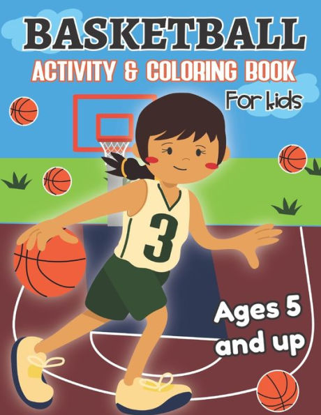 Basketball Activity and Coloring Book for kids Ages 5 and up: Fun for boys and girls, Preschool, Kindergarten - 9781712287644