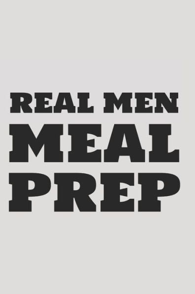 Real Men Meal Prep - 9781712291016