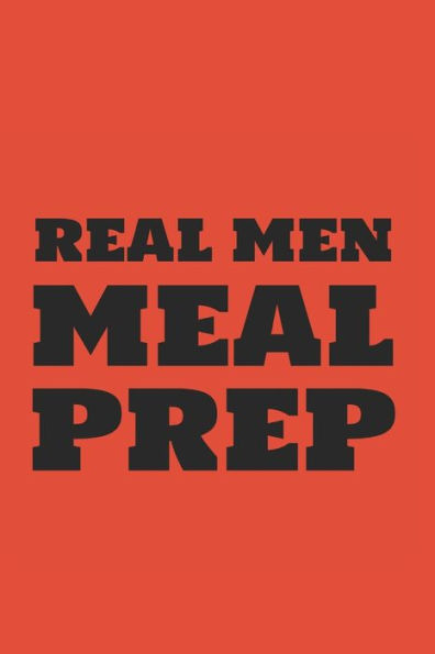 Real Men Meal Prep - 9781712291207