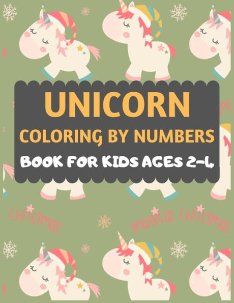 Unicorn Coloring By Numbers Book For Kids Ages 2-4 : A Fun Kid Color Workbook For Learning, Unicorn Color By Numbers. Fun Children's Christmas Gift Or Present For Toddlers & Kids