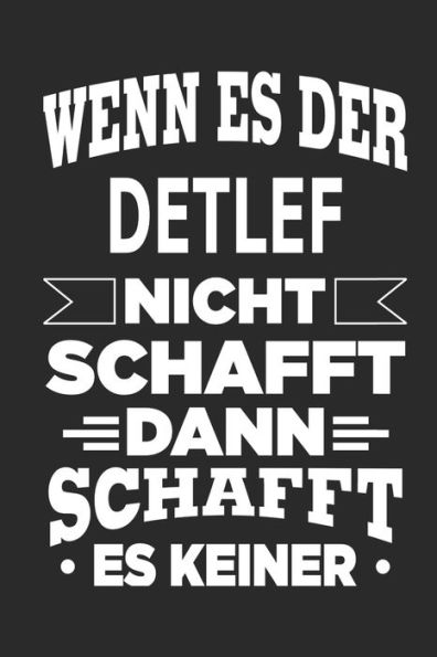 Wenn Es Der Detlef Nicht Schafft, Dann Schafft Es Keiner : Notizbuch Mit 110 Linierten Seiten, Ideal Als Geschenk, Nutzung Auch Als Dekoration Möglich