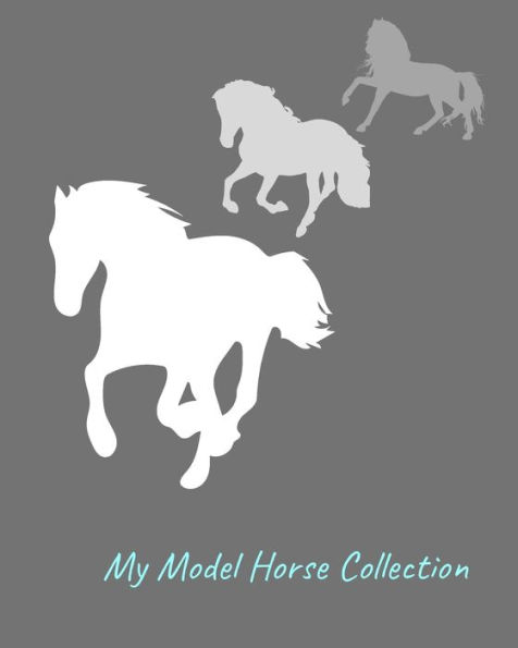 My Model Horse Collection : Inventory Guide And Reference Book For Model Horse Collectors