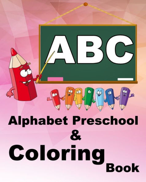 Alphabet Preschool & Coloring Book: Drawing book for toddler: mix of alphabet for toddlers and drawing for kids