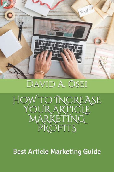 HOW TO INCREASE YOUR ARTICLE MARKETING PROFITS: Best Article Marketing Guide