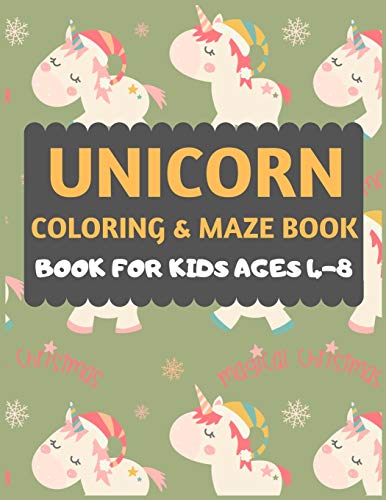 Unicorn Coloring And Maze Book For Kids Ages 4-8: A Unicorn Coloring And Christmas Maze Activity Book for Children of 4,5,6,7,8 Years Old : A fun ... idea for Kids and Children who loves Unicorn