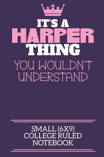 It's A Harper Thing You Wouldn't Understand Small (6x9) College Ruled Notebook: A cute notebook or notepad to write in for any book lovers, doodle writers and budding authors!