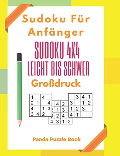 Sudoku F??r Anf?±nger - Sudoku 4x4 Leicht Bis Schwer Gro?âdruck: R?±tselbuch Gro?âdruck - Logikr?±tsel F??r Erwachsene (German Edition)