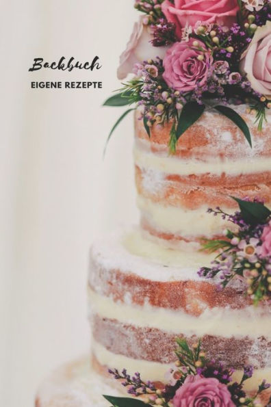 Backbuch - Eigene Rezepte: Das Rezeptbuch zum Selberschreiben 120 Seiten FUr deine Lieblingsrezepte - A5 Softcover (leeres Backbuch)blanco , gepunktet, dotted (German Edition)