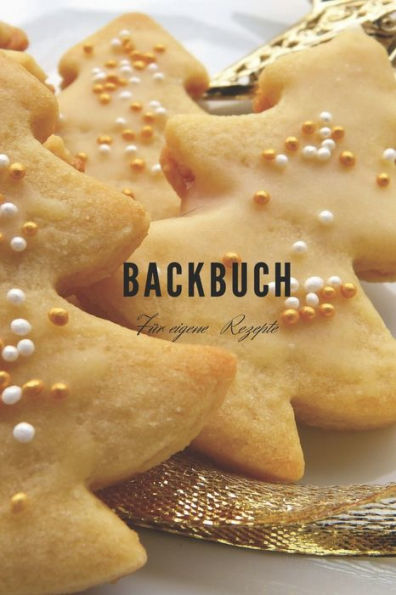 Backbuch - FUr eigene Rezepte: Das Rezeptbuch zum Selberschreiben 120 Seiten FUr deine Lieblingsrezepte - A5 Softcover (leeres Backbuch)blanco , gepunktet, dotted (German Edition)
