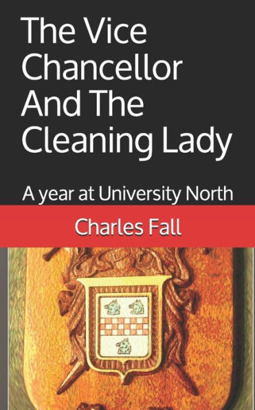 The Vice Chancellor And The Cleaning Lady : A Year At University North