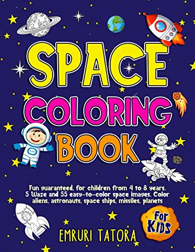 Space Coloring Book For Kids: Fun guaranteed, for children from 4 to 8 years. 5 Waze and 55 easy-to-color space images. Color aliens, astronauts, space ships, missiles, planets
