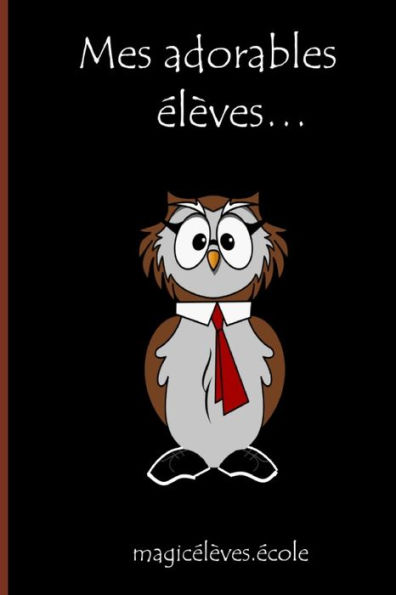Mes Adorables ?l?ves? Magic?l?ves.?cole: Un Cadeau Original Et Personnalis? Pour L?Enseignant, L??ducateur, L?Instituteur, Le Professeur, A L?Occasion ... D??cole. Moins De 10 Euro. (French Edition)