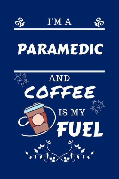 I'm A Paramedic And Coffee Is My Fuel: Perfec