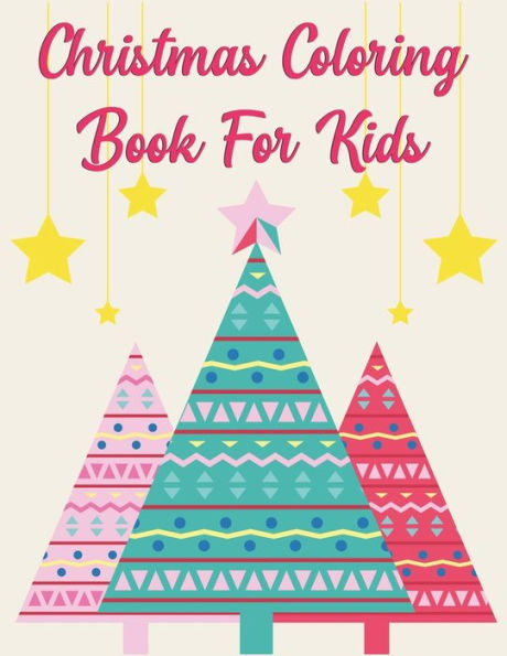 Christmas Coloring Book For Kids: Christmas Coloring Book For Kids, Christmas Coloring Book, christmas coloring book for toddlers. 50 Pages 8.5"x 11"