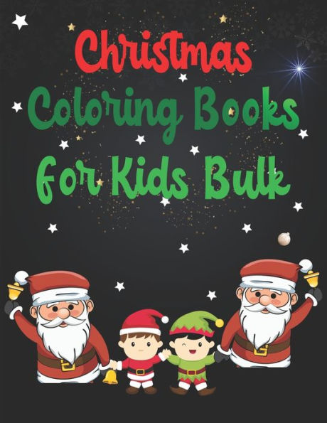 Christmas Coloring Books For Kids Bulk: Christmas Coloring Books For Kids Bulk, Christmas Coloring Book, christmas coloring book for toddlers. 50 Pages 8.5"x 11" - 9781712571613