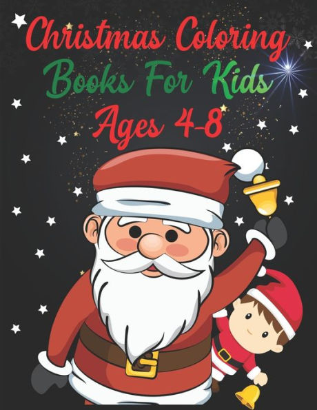 Christmas Coloring Books For Kids Ages 4-8: Christmas Coloring Books For Kids Ages 4-8, Christmas Coloring Book, christmas coloring book for toddlers. 50 Pages 8.5"x 11"
